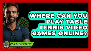 Where Can You Play Table Tennis Video Games Online? - The Racket Xpert