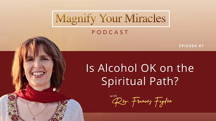 Is Alcohol OK on the Spiritual Path? | Magnify Your Miracles Podcast