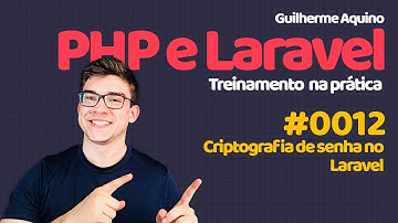 Guilherme Aquino - PHP e Laravel 5.4 | 0012 - Criptografia de senha no Laravel