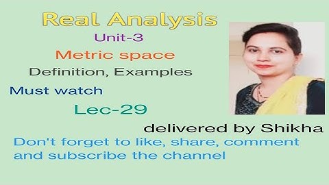 Metric space, Definition, Examples, Real Analysis (BA/BSc 5th sem),Lec-29,( Unit -3), Chapter -4