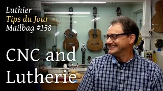 Luthier Tips du Jour Mailbag 158 -  CNC and Lutherie