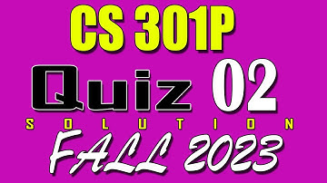 CS301P Quiz 2 Solution 2023 | CS301P Quiz 2 Solved Fall 2023