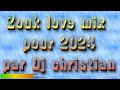 Zouk love mix pour 2024 par dj christian