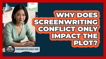Why Does Screenwriting Conflict Only Impact The Plot? - Screenwriter