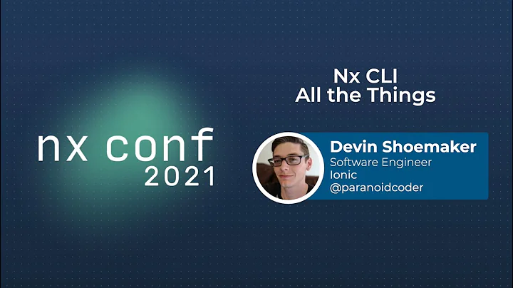 Nx CLI All The Things - Devin Shoemaker - Nx Conf ...