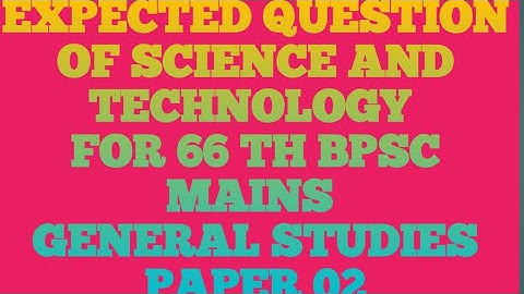 EXPECTED QUESTION OF SCIENCE AND TECHNOLOGY FOR 66TH BPSC MAINS, HOW TO PREPARE SCIENCE AND TECH.