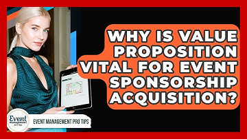 Why Is Value Proposition Vital For Event Sponsorship Acquisition? - Event Management Pro Tips