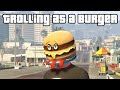 I Trolled Strangers in GTA 5 Online As A Burger | Grand Theft Auto 5 Online