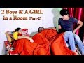 2 Boys & A GIRL in a RooM (Part-2) Full Entertainment | Firoj Chaudhary | FE