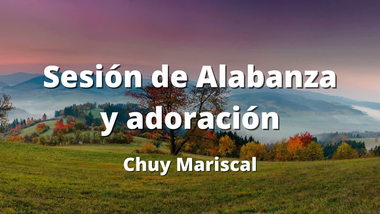 Alabanza (Sesión completa) Chuy Mariscal - Casa de Oración México