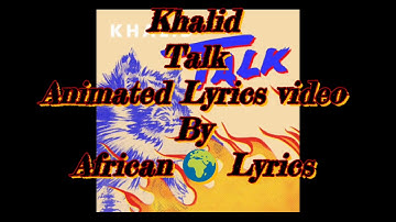 Khalid - Talk Lyrics (Animated video )