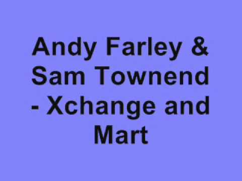 Andy Farley & Sam Townend - Xchange and Mart