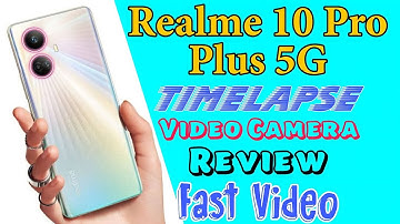 Realme 10 Pro Plus Camera Timelapse Video - Timelapse Video Camera - Realme 10 Pro Plus 5G Timelapse