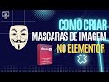 Como criar Máscaras de imagens no Elementor