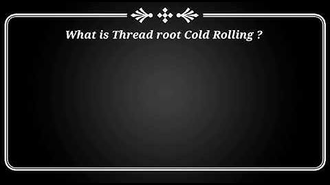 Pin Thread Cold root rolling / Cold working process (Cold Rolled)