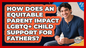 How Does An Equitable Parent Impact LGBTQ+ Child Support For Fathers? - Fatherhood Journey Network