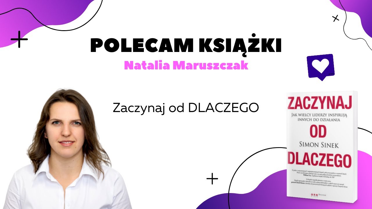 "Zaczynaj od DLACZEGO. Jak wielcy liderzy inspirują innych do działania