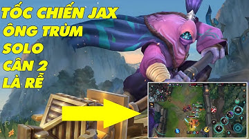 [ Huy Tốc Chiến ] : Ông trùm solo Jax đi rừng một mình chấp hai dễ như ăn cháo - LOL Mobile Jax
