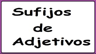 Sufijos de Adjetivos (Ejemplos)