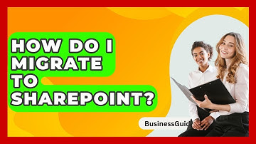 How Do I Migrate To SharePoint? - BusinessGuide360.com