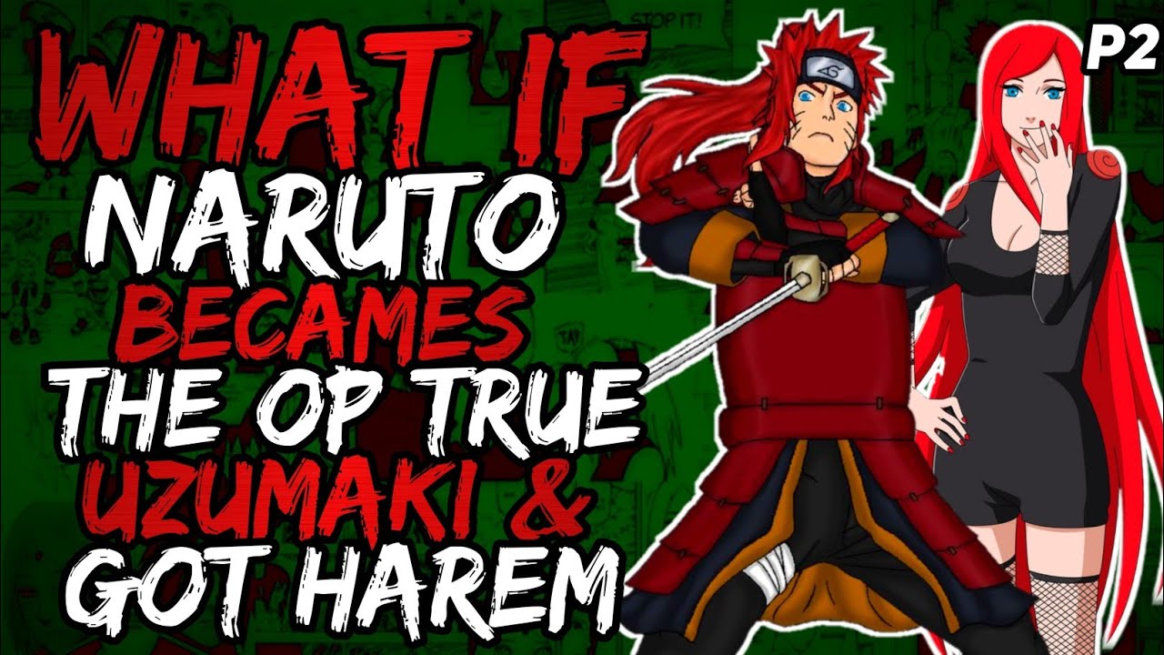 What if Naruto Becames the Op True Uzumaki and Got Harem?  [ Part 2 ]