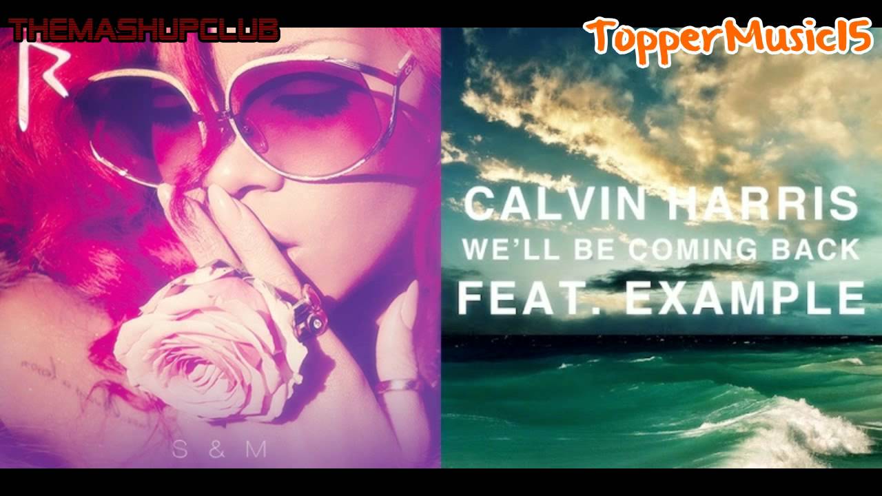 Calvin Harris ft Rihanna - We'll Be S&M (Mashup By TopperMusic15)