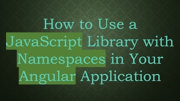 How to Use a JavaScript Library with Namespaces in Your Angular Application