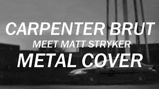 Carpenter Brut - Meet Matt Stryker Metal Cover chords