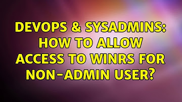 DevOps & SysAdmins: How to allow access to winrs for non-admin user? (3 Solutions!!)