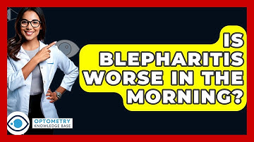 Is Blepharitis Worse In The Morning? - Optometry Knowledge Base