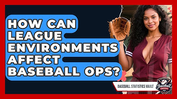 How Can League Environments Affect Baseball OPS? - Baseball Statistics Vault