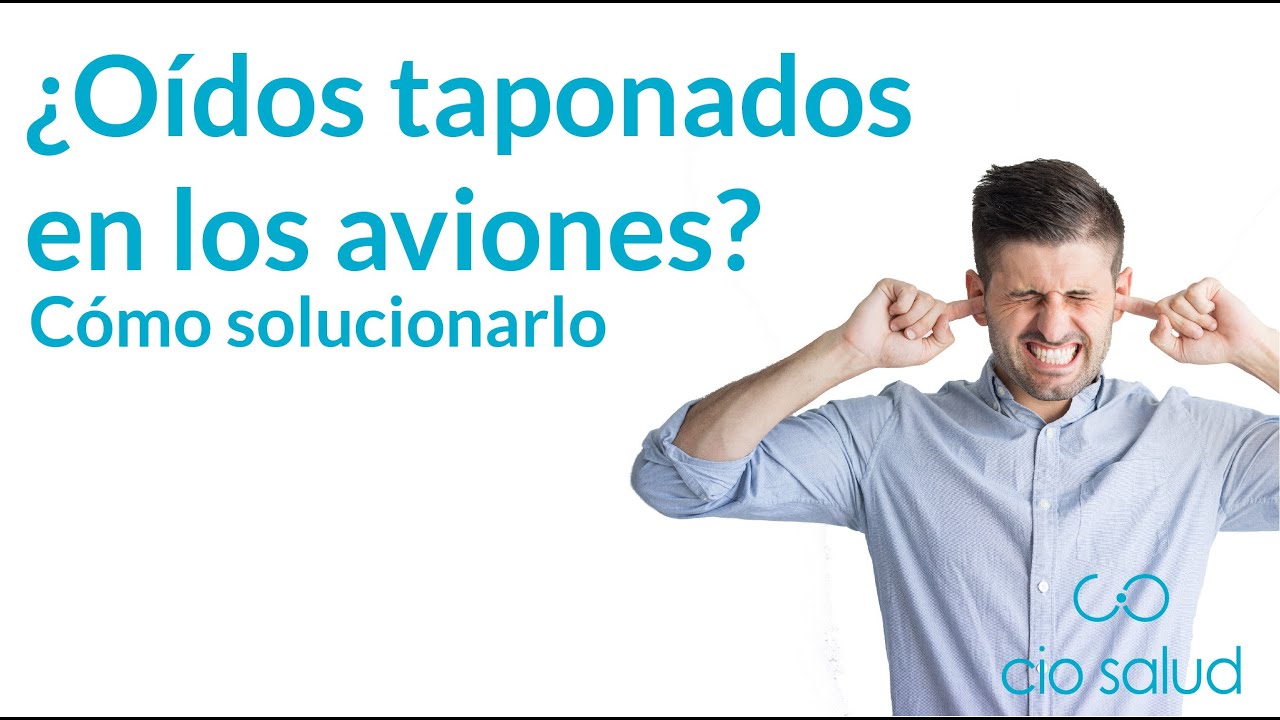 como destapar un oido tapado por el avion