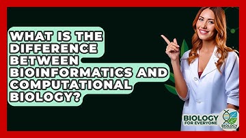 What Is The Difference Between Bioinformatics And Computational Biology? - Biology For Everyone