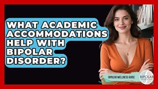 What Academic Accommodations Help With Bipolar Disorder - Bipolar Wellness Guide