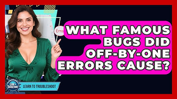 What Famous Bugs Did Off-by-One Errors Cause? - Learn To Troubleshoot