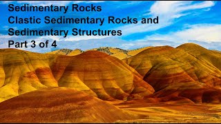 Sedimentary Rocks: Clastic Sedimentary Rocks and Sedimentary Structures--Part 3 of 4