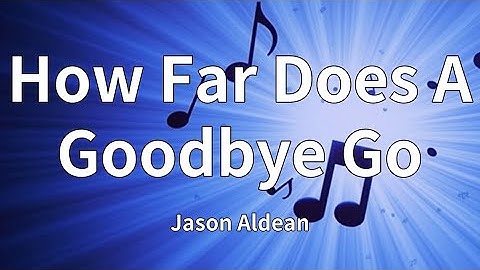 Thumbnail of Jason Aldean - How Far Does A Goodbye Go (Lyrics)