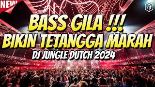 BASS GILA BIKIN TETANGGA MARAH !!! DJ JUNGLE DUTCH TERBARU 2024 FULL BASS !!!