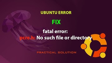 UBUNTU FIX: fatal error: pcre.h: No such file or directory