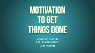 Motivation To Get Things Done  Waterfall Sounds Subliminal Session  By Minds in Unison