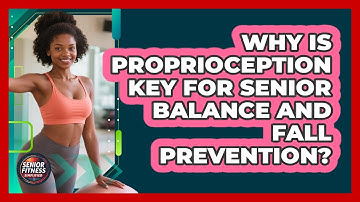 Why Is Proprioception Key For Senior Balance And Fall Prevention? - Senior Fitness Simplified