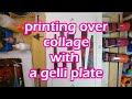 Printing over collage with a gelli plate