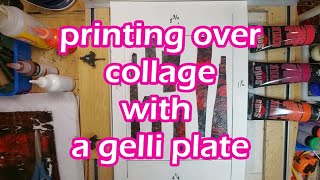 Printing Over Collage with a Gelli Plate