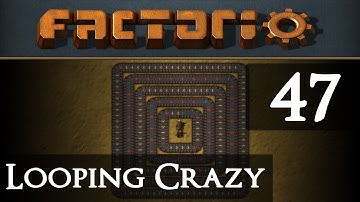 Factorio Looping Crazy Part 47