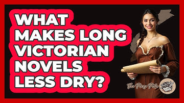 What Makes Long Victorian Novels Less Dry? - The Prose Path
