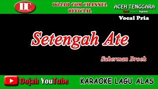 SETENGAH ATE - SUHERMAN BROEH - KARAOKE VERSION Vocal Pria 