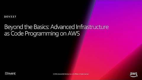 AWS re:Invent 2018: Advanced Infrastructure as Code Programming on AWS (DEV327-R1)