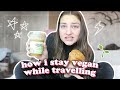 how i stay VEGAN while travelling 🌱 tips + tricks!