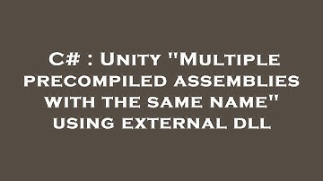 C# : Unity "Multiple precompiled assemblies with the same name" using external dll