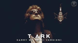 T.Ark - Carry Me (Maxi Version)
